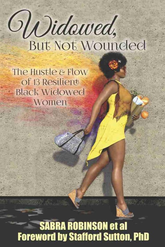 Widowed, But Not Wounded: The Hustle & Flow of 13 Resilient  ... - cover