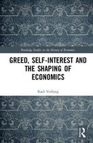 Routledge Studies in the History of Economics- Greed, Self-Interest and the Shaping of Economics