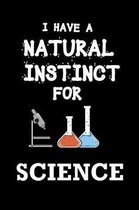 I Have A Natural Instinct For Science