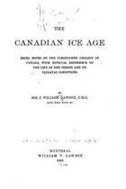 The Canadian Ice Age, Being Notes on the Pleistocene Geology of Canada, with Especial Reference