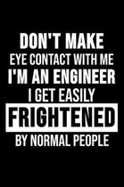 Don't Make Eye Contact With Me I'm An Engineer I Get Easily Frightened By Normal People