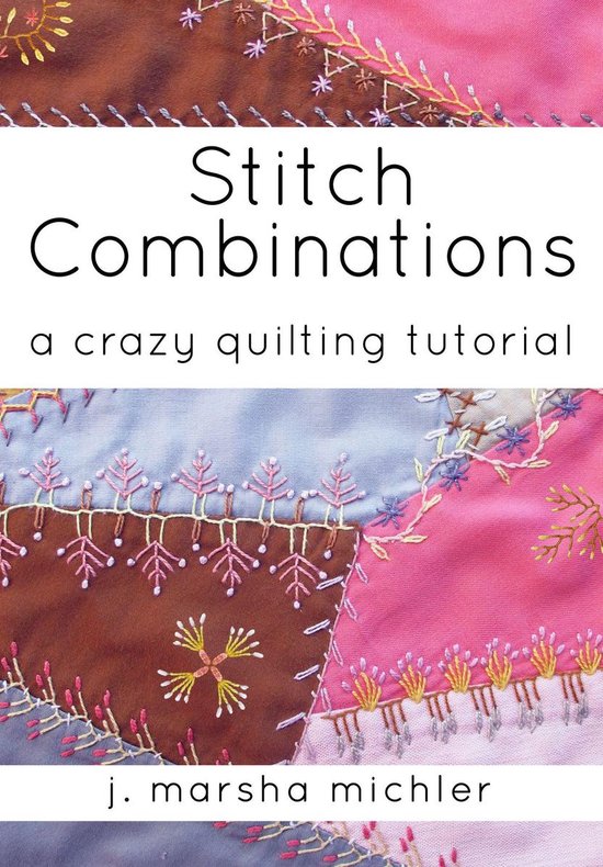 Stitch Combinations: A Crazy Quilting Tutorial - cover