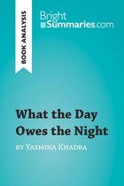 BrightSummaries.com - What the Day Owes the Night by Yasmina Khadra (Book Analysis)