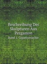 Beschreibung Der Skulpturen Aus Pergamon Band 1. Gigantomachie