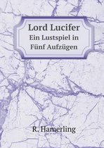 Lord Lucifer Ein Lustspiel in Funf Aufzugen