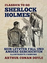 Classics To Go - Sherlock Holmes Sein letzter Fall und andere Geschichten Illustrierte Fassung