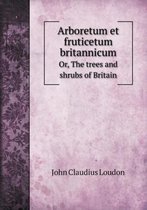 Arboretum et fruticetum britannicum Or, The trees and shrubs of Britain