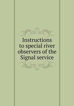 Instructions to special river observers of the Signal service