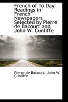 French of To-Day Readings in French Newspapers Selected by Pierre de Bacourt and John W. Cunliffe