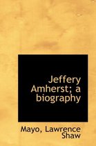 Jeffery Amherst; A Biography