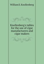Knollenberg's tables for the use of cigar manufacturers and cigar makers