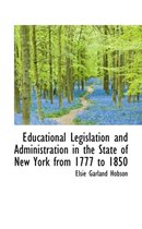 Educational Legislation and Administration in the State of New York from 1777 to 1850