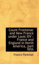 Count Frontenac and New France Under Louis XIV