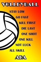 Volleyball Stay Low Go Fast Kill First Die Last One Shot One Kill Not Luck All Skill ADA