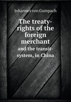 The Treaty-Rights of the Foreign Merchant and the Transit-System, in China