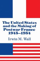 The United States and the Making of Postwar France, 1945–1954