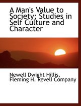 A Man's Value to Society; Studies in Self Culture and Character