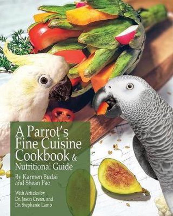 A Parrot's Fine Cuisine Cookbook and Nutritional Guide - cover
