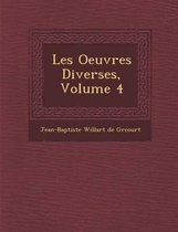 Les Oeuvres Diverses, Volume 4