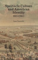Spectacle Culture and American Identity 1815-1940