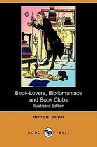 Book-Lovers, Bibliomaniacs and Book Clubs (Illustrated Edition) (Dodo Press)
