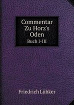 Commentar Zu Horz's Oden Buch I-III