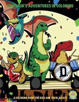 Dinosaur's Adventures in Coloring: A Coloring Book for Kids and their Adults