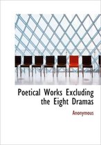 Poetical Works Excluding the Eight Dramas