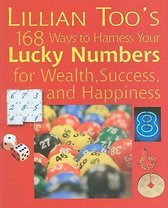 Lillian Too's 168 Ways to Harness Your Lucky Numbers for Wealth, Success, and Happiness