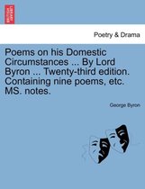 Poems on His Domestic Circumstances ... by Lord Byron ... Twenty-Third Edition. Containing Nine Poems, Etc. Ms. Notes.