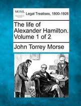 The Life of Alexander Hamilton. Volume 1 of 2
