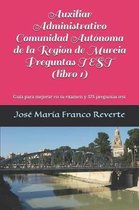 Auxiliar Administrativo Murcia- Auxiliar Administrativo Comunidad Autónoma de la Región de Murcia Preguntas TEST (libro 1)