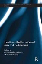 Routledge Advances in Central Asian Studies- Identity and Politics in Central Asia and the Caucasus