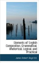 Elements of English Composition, Grammatical, Rhetorical, Logical, and Practical