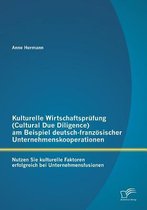 Kulturelle Wirtschaftsprüfung (Cultural Due Diligence) am Beispiel deutsch-französischer Unternehmenskooperationen