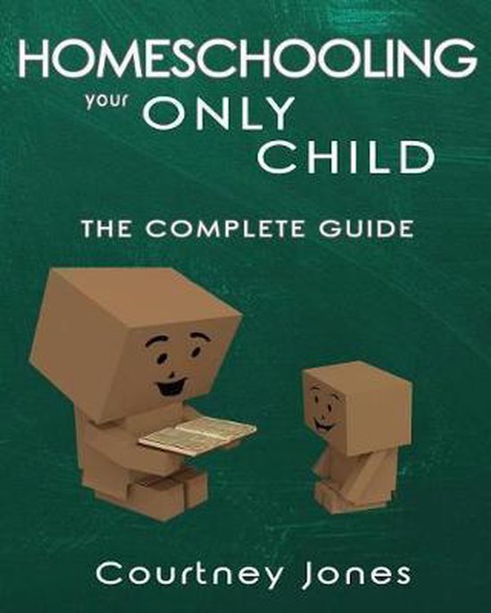 Homeschooling Your Only Child The Complete Guide - cover