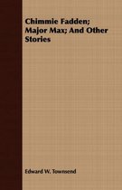 Chimmie Fadden; Major Max; And Other Stories
