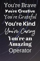 You're Brave You're Creative You're Grateful You're Kind You're Caring You're An Amazing Operator