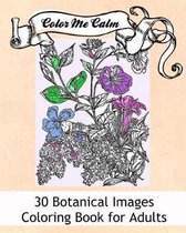 Color Me Calm 30 Botanical Floral Design Patterns Coloring Book for Adults