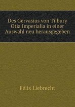 Des Gervasius von Tilbury Otia Imperialia in einer Auswahl neu herausgegeben