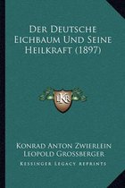 Der Deutsche Eichbaum Und Seine Heilkraft (1897)