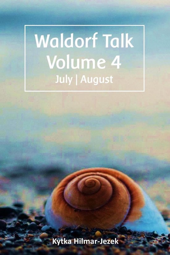 Waldorf Homeschool Series 4 - Waldorf Talk: Waldorf and Stei ... - cover