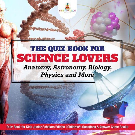The Quiz Book for Science Lovers : Anatomy, Astronomy, Biolo ... - cover