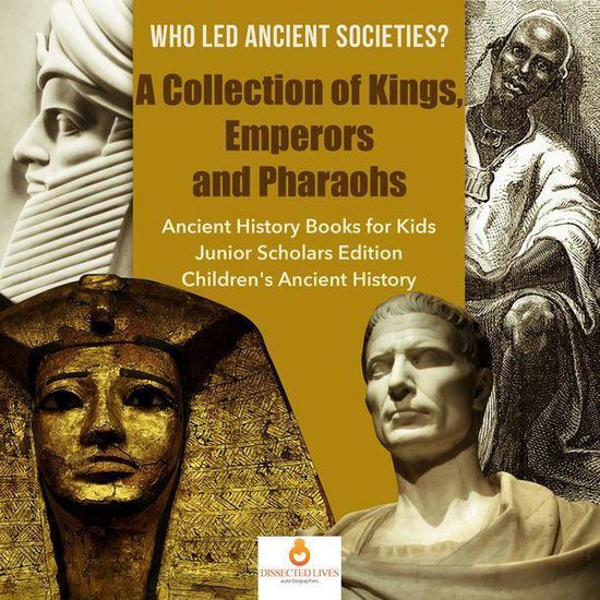Who Led Ancient Societies? A Collection of Kings,Emperors an ... - cover