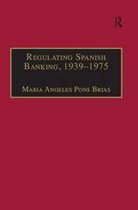 Studies in Banking and Financial History - Regulating Spanish Banking, 1939–1975