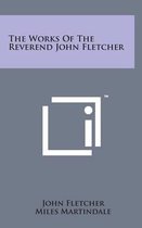 The Works of the Reverend John Fletcher