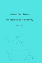 Unified Field Theory: The Psychology of Relativity