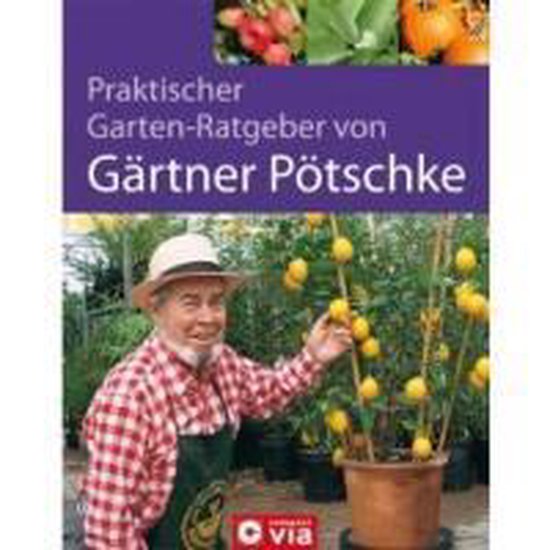 Praktischer GartenRatgeber von Gärtner Pötschke, Harry Pötschke