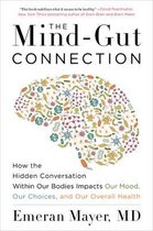 The MindGut Connection How the Hidden Conversation Within Our Bodies Impacts Our Mood, Our Choices, and Our Overall Health