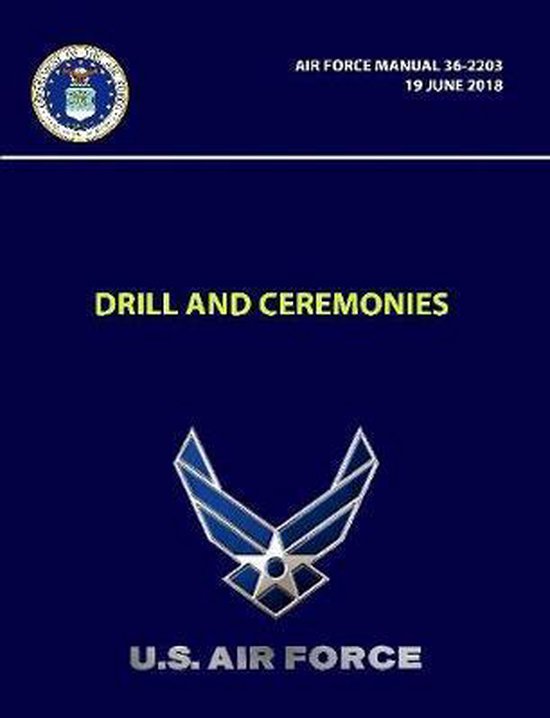 Drill and Ceremonies - Air Force Manual 36-2203 (19 June 2018) | 9781387954445 | U S... | bol